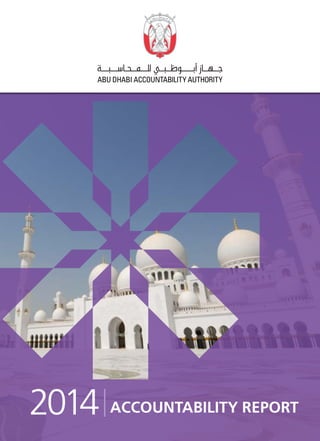 1Abu Dhabi Accountability Authority - Accountability Report 2014
ACCOUNTABILITY REPORT2014
 