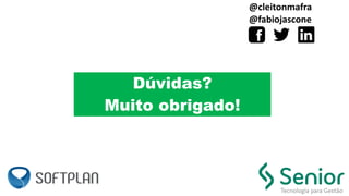 Dúvidas?
@cleitonmafra
@fabiojascone
Muito obrigado!
 