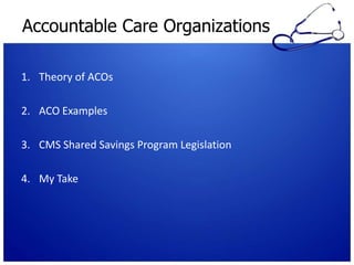 Accountable Care OrganizationsTheory of ACOsACO ExamplesCMS Shared Savings Program LegislationMy Take