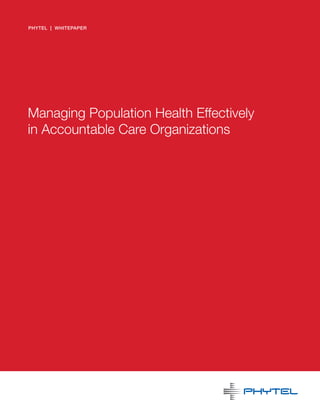 PHYTEL | WHITEPAPER
Managing Population Health Effectively
in Accountable Care Organizations
 