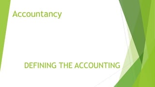 Accountancy
DEFINING THE ACCOUNTING
 