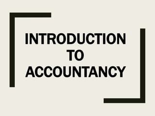 INTRODUCTION
TO
ACCOUNTANCY
 