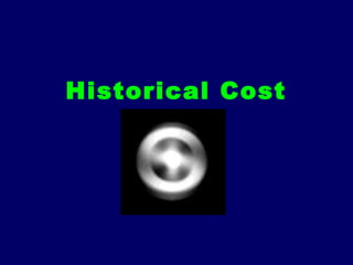 Historical Cost
 