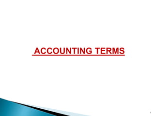 ACCOUNTING TERMS 
1 
 