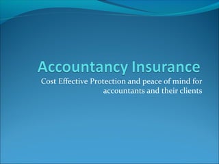 Cost Effective Protection and peace of mind for
                   accountants and their clients
 