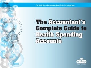The Health Spending Account eBook Series for Professionals

The Accountant’s
Complete Guide to
Health Spending
Accounts

 