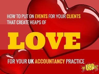 HOW TO PUT ON UK EVENTS FOR YOUR CLIENTS THAT CREATE HEAPS OF LOVE FOR YOUR ACCOUNTANCY PRACTICE
