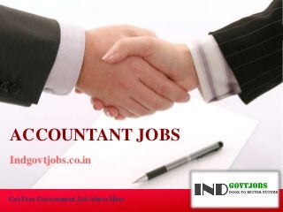 Indgovtjobs.co.in
ACCOUNTANT JOBS
Get Free Government Job Alerts Here
 