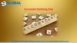 Accountant Marketing Data
816-286-4114|info@globalb2bcontacts.com| www.globalb2bcontacts.com
 