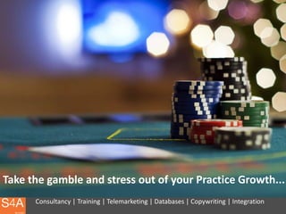 Take the gamble and stress out of your Practice Growth...
      Consultancy | Training | Telemarketing | Databases | Copywriting | Integration
 