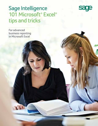 For advanced
business reporting
in Microsoft Excel
Sage Intelligence
101 Microsoft®
Excel®
tips and tricks
 