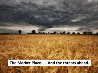 The Market Place.... And the threats ahead.
 Consultancy | Training | Implementation | Online | Offline | Practice Growth
 