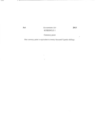 Act Accountants Act 2013
SCHEDULE 1
Currency point
One currency point is equivalent to twenty thousand Uganda shillings.
 