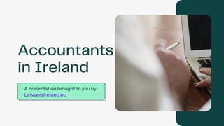 A presentation brought to you by
LawyersIreland.eu
Accountants
in Ireland
 