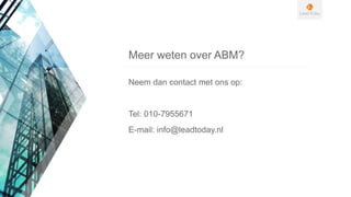 Neem dan contact met ons op:
Tel: 010-7955671
E-mail: info@leadtoday.nl
Meer weten over ABM?
 