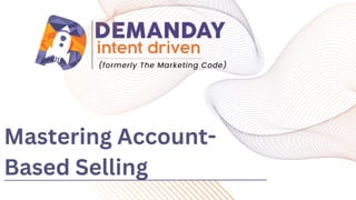 Mastering Account-
Based Selling
 