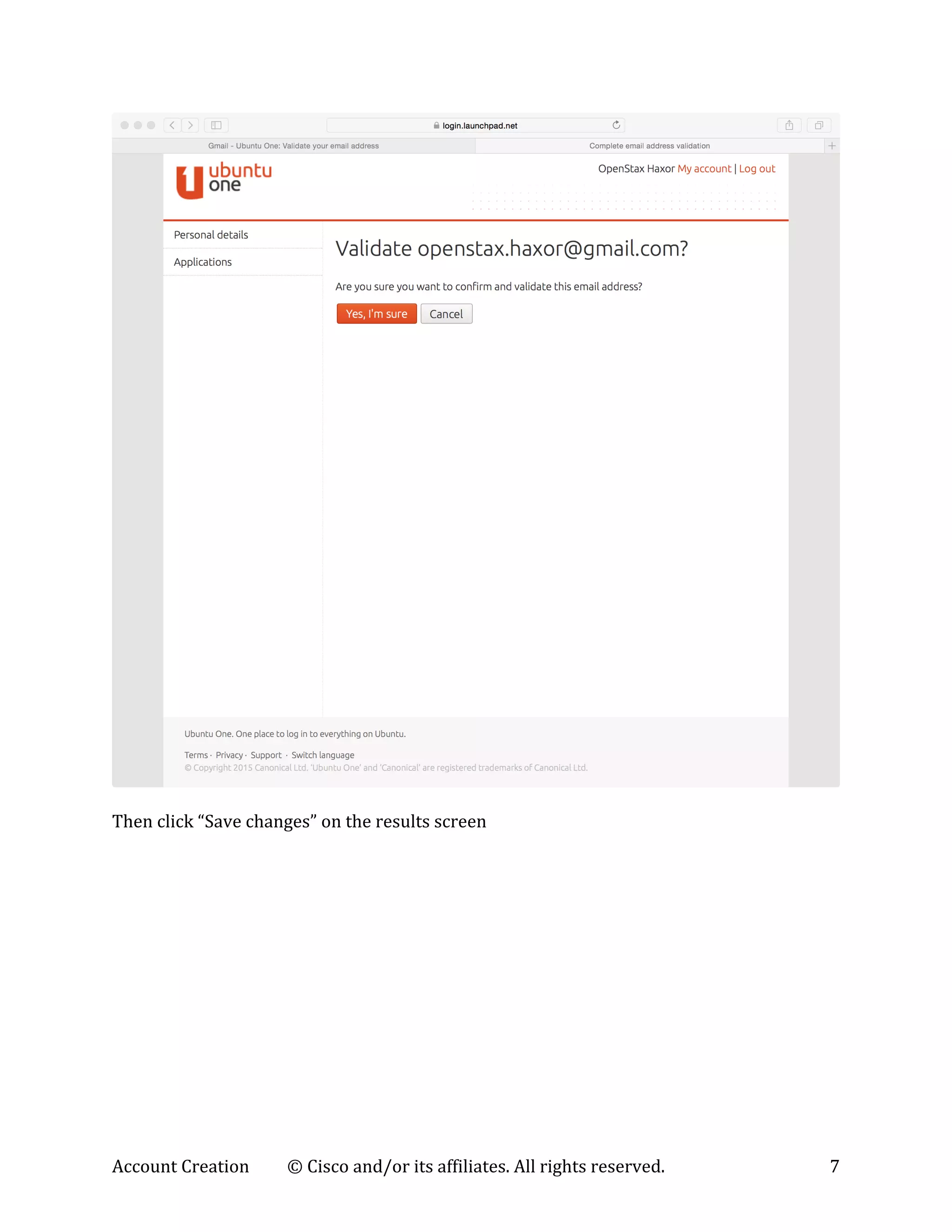 Account	
  Creation	
   ©	
  Cisco	
  and/or	
  its	
  affiliates.	
  All	
  rights	
  reserved.	
   7	
  
	
  
	
  
Then	
  click	
  “Save	
  changes”	
  on	
  the	
  results	
  screen	
  
 