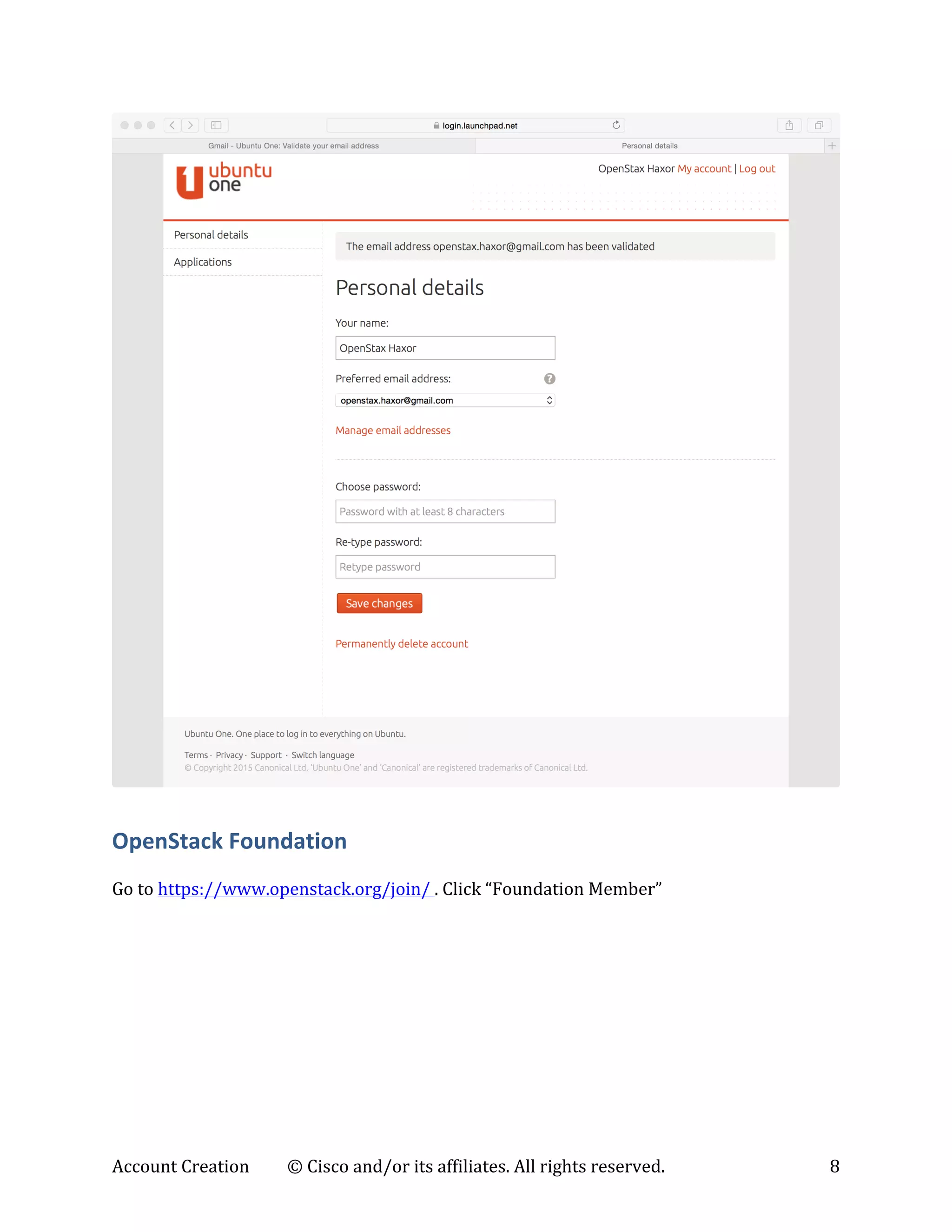 Account	
  Creation	
   ©	
  Cisco	
  and/or	
  its	
  affiliates.	
  All	
  rights	
  reserved.	
   8	
  
	
  
OpenStack	
  Foundation	
  
	
  
Go	
  to	
  https://www.openstack.org/join/	
  .	
  Click	
  “Foundation	
  Member”	
  
 