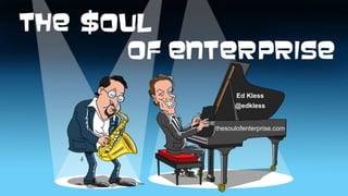 Ed Kless
@edkless
thesoulofenterprise.com
 