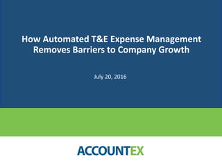 How Automated T&E Expense Management
Removes Barriers to Company Growth
July 20, 2016
 