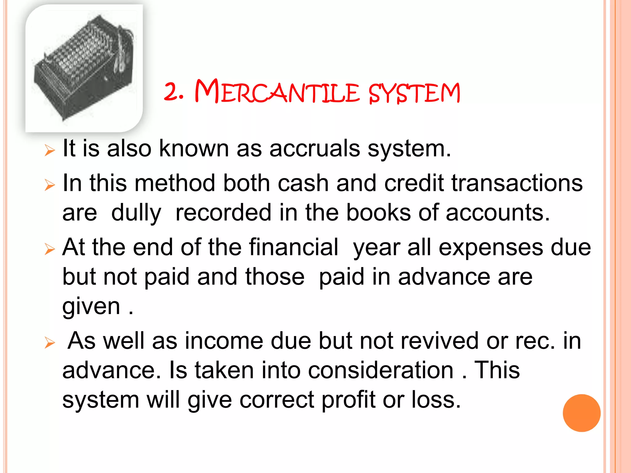 In cash of professional person, most of the transactions are cash transactions and moreover  they have neither time nor need for maintaining accounts on elaborate mercantile system. 