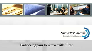 Partnering you to Grow with Time
 