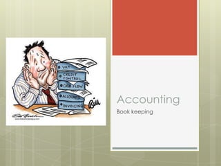 Accounting
Book keeping
 