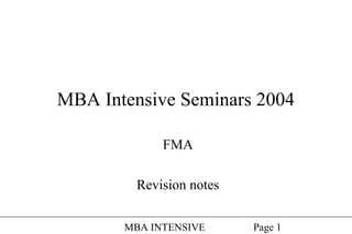 MBA INTENSIVE Page 1
MBA Intensive Seminars 2004
FMA
Revision notes
 
