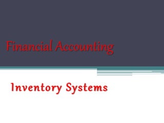 Financial Accounting
Inventory Systems
 