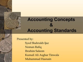 Accounting Concepts
&
Accounting Standards
 