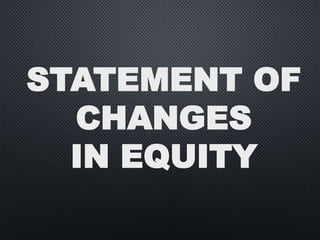STATEMENT OF
CHANGES
IN EQUITY
 