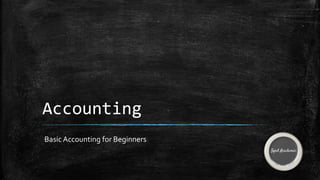Accounting
Basic Accounting for Beginners
 