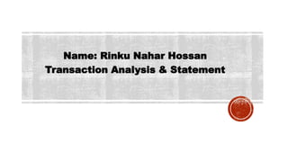 Name: Rinku Nahar Hossan
Transaction Analysis & Statement
 