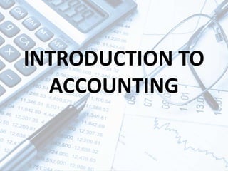 INTRODUCTION TO
ACCOUNTING
 