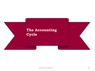 Lecturer: Mr. Sajid Ali 48
The Accounting
Cycle
 