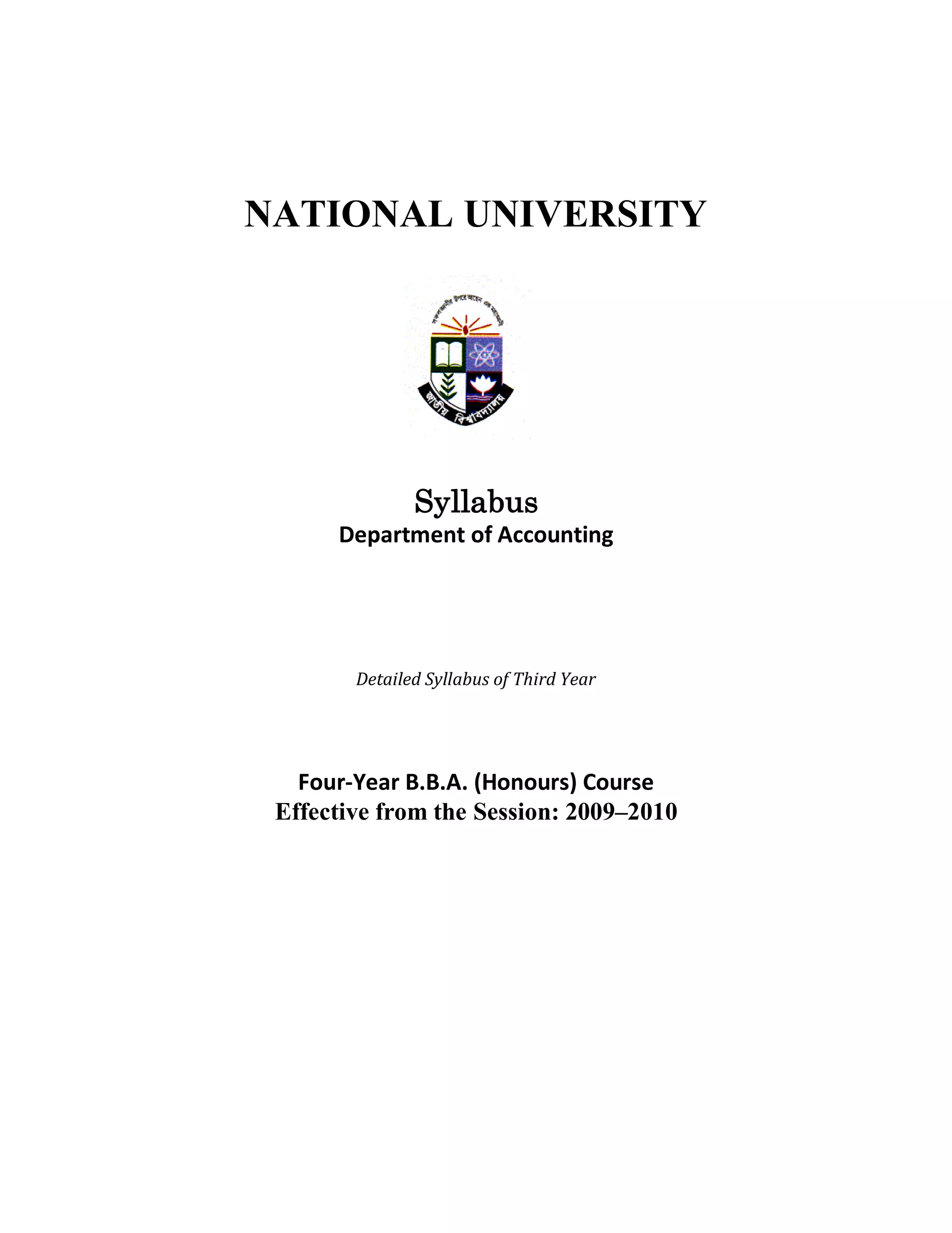 NATIONAL UNIVERSITY
Syllabus
Department of Accounting
Detailed Syllabus of Third Year
Four-Year B.B.A. (Honours) Course
Effective from the Session: 2009–2010
 