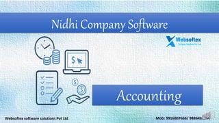 Accounting
Websoftex software solutions Pvt Ltd
Nidhi Company Software
Mob: 9916807666/ 9886461360
 