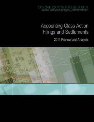 CORNERSTONE RESEARCH
ECONOMIC AND FINANCIAL CONSULTING AND EXPERT TESTIMONY
2014 Review and Analysis
Accounting Class Action
Filings and Settlements
 