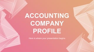 ACCOUNTING
COMPANY
PROFILE
Here is where your presentation begins
 