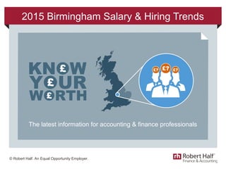 © Robert Half. An Equal Opportunity Employer.
2015 Birmingham Salary & Hiring Trends
The latest information for accounting & finance professionals
 