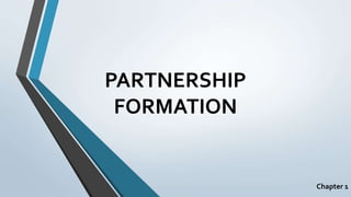 PARTNERSHIP
FORMATION
Chapter 1
 