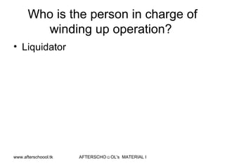 Who is the person in charge of winding up operation?  Liquidator  