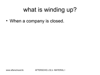 what is winding up? When a company is closed.  
