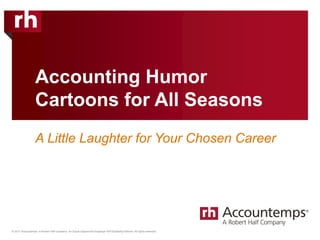 © 2017 Accountemps. A Robert Half Company. An Equal Opportunity Employer M/F/Disability/Veteran. All rights reserved.
Accounting Humor
Cartoons for All Seasons
A Little Laughter for Your Chosen Career
 