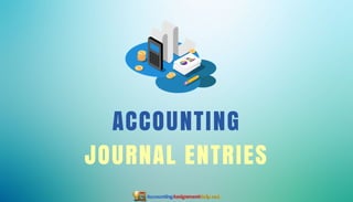 ACCOUNTING
JOURNAL ENTRIES
 