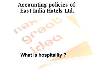 Accounting policies of  East India Hotels Ltd. What is hospitality ?  