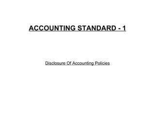 ACCOUNTING STANDARD - 1 Disclosure Of Accounting Policies   
