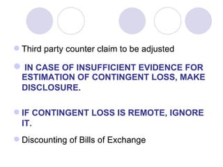 Third party counter claim to be adjusted IN CASE OF INSUFFICIENT EVIDENCE FOR ESTIMATION OF CONTINGENT LOSS, MAKE DISCLOSURE.   IF CONTINGENT LOSS IS REMOTE, IGNORE IT.   Discounting of Bills of Exchange 