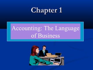 CChhaapptteerr 11 
Accounting: The Language 
of Business 
 