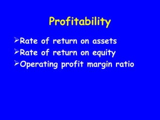 Profitability
Rate of return on assets
Rate of return on equity
Operating profit margin ratio
 
